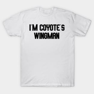 i'm coyote's wingman T-Shirt